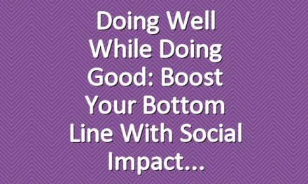 Doing Well While Doing Good: Boost Your Bottom Line with Social Impact