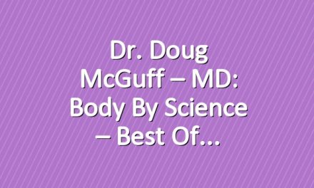 Dr. Doug McGuff – MD: Body By Science – Best of