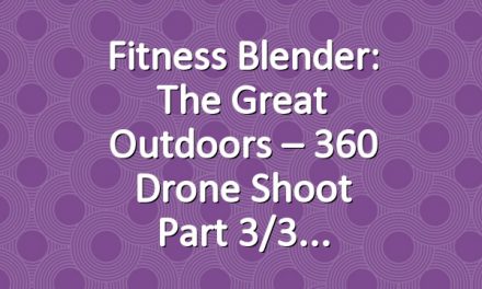 Fitness Blender: The Great Outdoors – 360 Drone Shoot Part 3/3