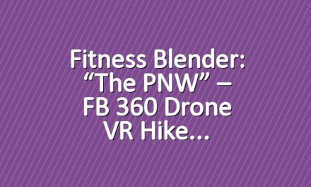 Fitness Blender: “The PNW” – FB 360 Drone VR Hike