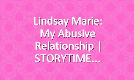 Lindsay Marie: My Abusive Relationship | STORYTIME