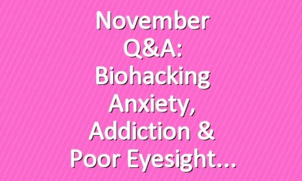 November Q&A: Biohacking Anxiety, Addiction & Poor Eyesight