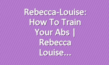 Rebecca-Louise: How to Train your Abs | Rebecca Louise