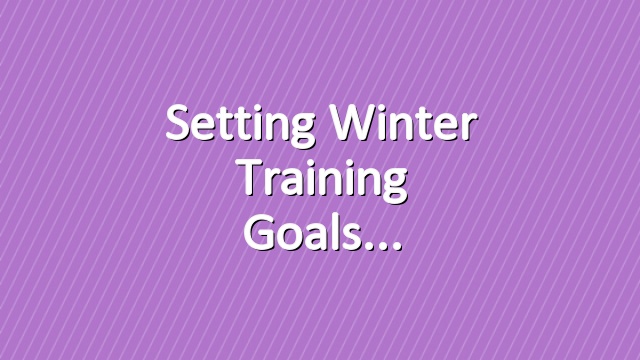 Setting winter training goals