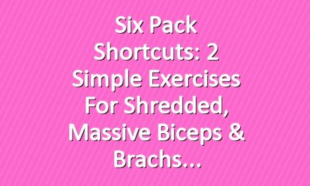 Six Pack Shortcuts: 2 Simple Exercises for Shredded, Massive Biceps & Brachs