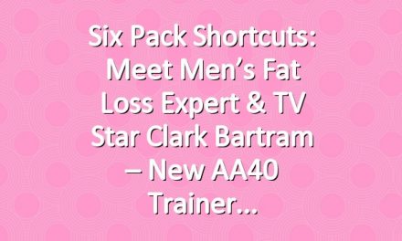 Six Pack Shortcuts: Meet Men’s Fat Loss Expert & TV Star Clark Bartram – New AA40 Trainer