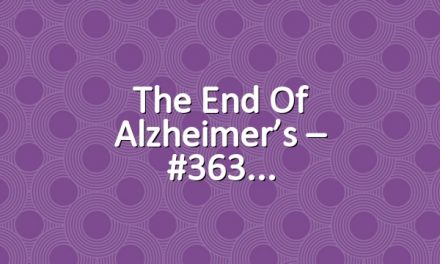 The End of Alzheimer’s – #363