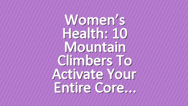 Women’s Health: 10 Mountain Climbers To Activate Your Entire Core