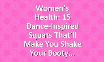 Women’s Health: 15 Dance-Inspired Squats That’ll Make You Shake Your Booty