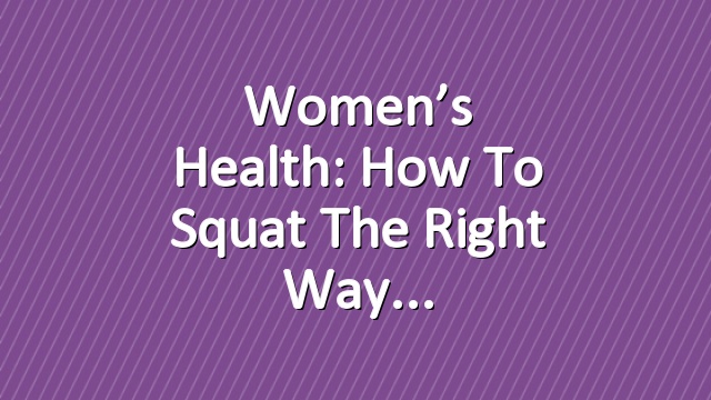 Women’s Health: How to Squat the Right Way