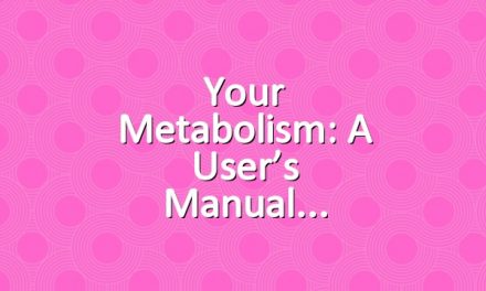 Your Metabolism: A User’s Manual