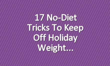 17 No-Diet Tricks to Keep Off Holiday Weight