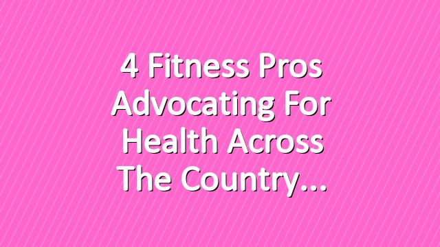 4 Fitness Pros Advocating for Health Across the Country