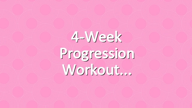 4-Week Progression Workout