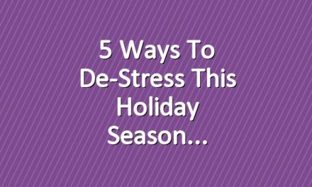 5 Ways to De-Stress This Holiday Season