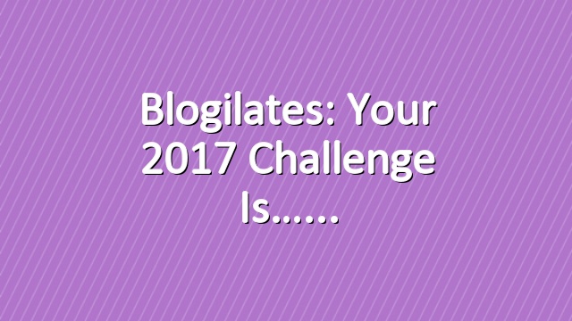 Blogilates: Your 2017 Challenge is…