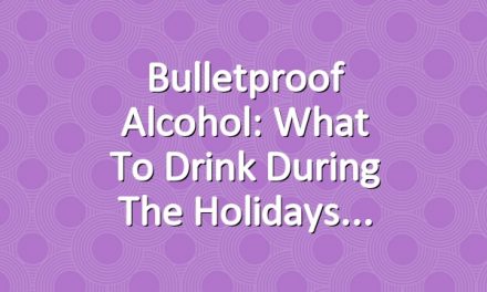 Bulletproof Alcohol: What to Drink During the Holidays