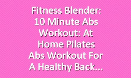 Fitness Blender: 10 Minute Abs Workout: At Home Pilates Abs Workout for a Healthy Back
