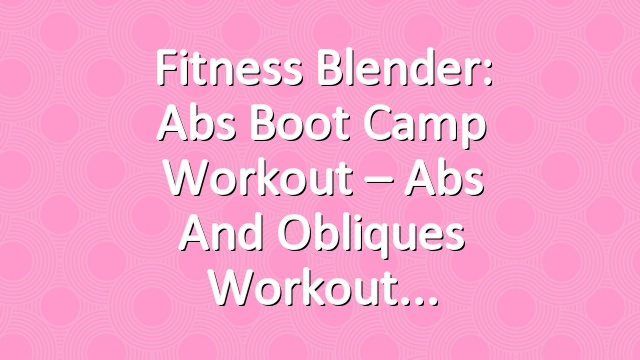 Fitness Blender: Abs Boot Camp Workout – Abs and Obliques Workout
