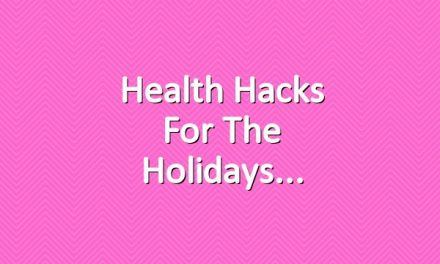 Health Hacks for the Holidays