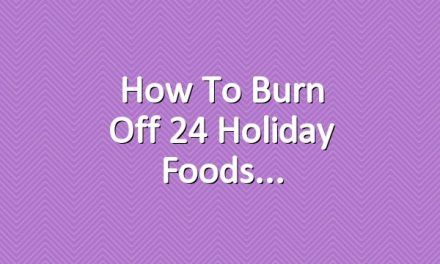 How to Burn Off 24 Holiday Foods