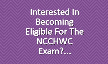 Interested in becoming eligible for the NCCHWC Exam?