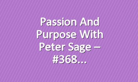 Passion and Purpose with Peter Sage – #368