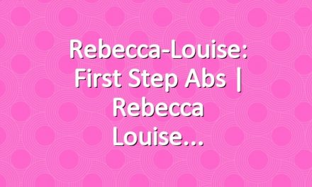 Rebecca-Louise: First Step Abs | Rebecca Louise