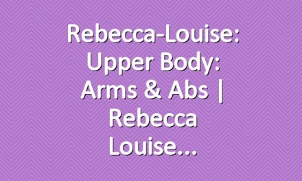 Rebecca-Louise: Upper Body: Arms & Abs | Rebecca Louise