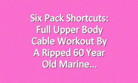 Six Pack Shortcuts: Full Upper Body Cable Workout By A Ripped 60 Year Old Marine