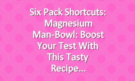 Six Pack Shortcuts: Magnesium Man-Bowl: Boost Your Test With This Tasty Recipe