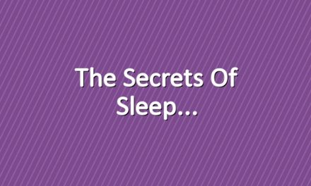 The Secrets Of Sleep