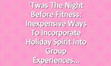 ‘Twas the Night Before Fitness: Inexpensive Ways to Incorporate Holiday Spirit Into Group Experiences