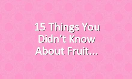 15 Things You Didn’t Know About Fruit
