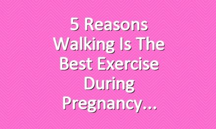 5 Reasons Walking is the Best Exercise During Pregnancy