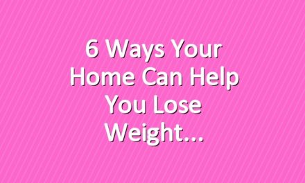 6 Ways Your Home Can Help You Lose Weight