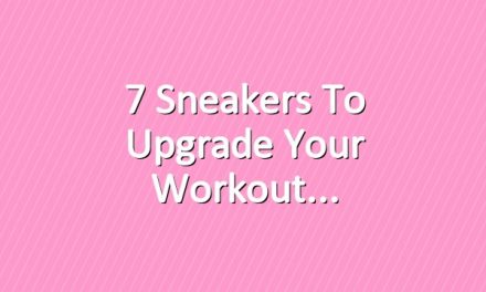 7 Sneakers to Upgrade Your Workout