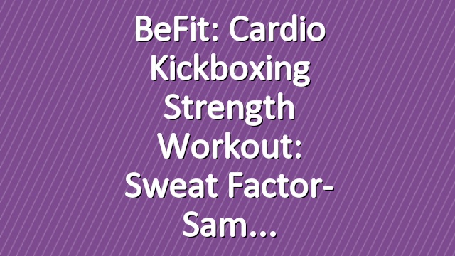 BeFit: Cardio Kickboxing Strength Workout: Sweat Factor- Sam