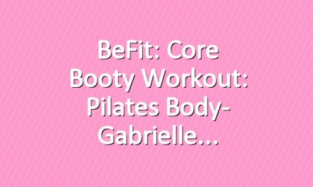 BeFit: Core Booty Workout: Pilates Body- Gabrielle