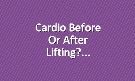 Cardio Before or After Lifting?