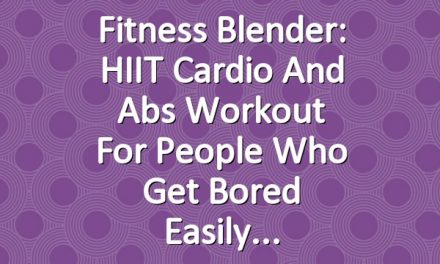 Fitness Blender: HIIT Cardio and Abs Workout for People Who Get Bored Easily