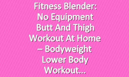 Fitness Blender: No Equipment Butt and Thigh Workout at Home – Bodyweight Lower Body Workout