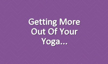 Getting More Out of Your Yoga