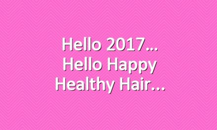 Hello 2017… Hello Happy Healthy Hair