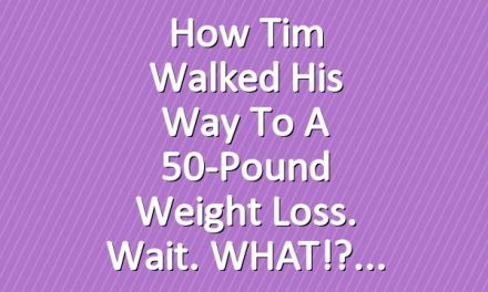 How Tim Walked His Way to a 50-Pound Weight Loss. Wait. WHAT!?