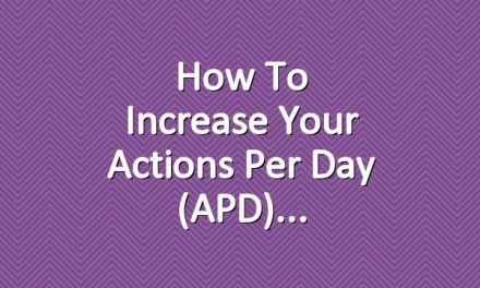How to Increase Your Actions Per Day (APD)