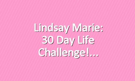 Lindsay Marie: 30 Day Life Challenge!