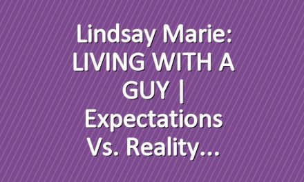 Lindsay Marie: LIVING WITH A GUY | Expectations Vs. Reality