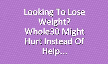 Looking To Lose Weight? Whole30 Might Hurt Instead of Help