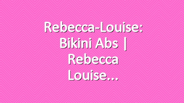 Rebecca-Louise: Bikini Abs | Rebecca Louise